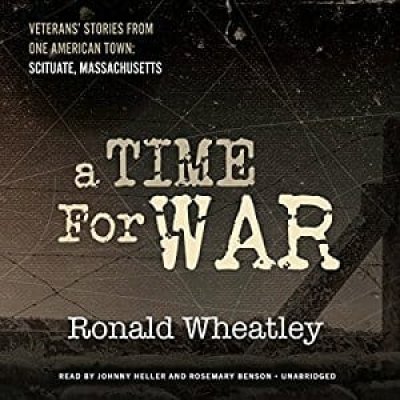 A Time for War: Veterans’ Stories from One American Town: Scituate, Massachusetts