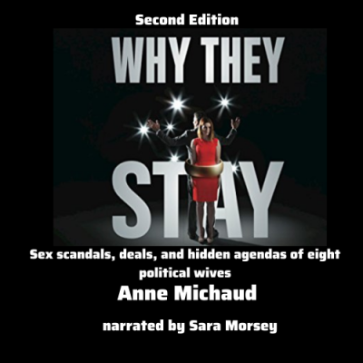 Why They Stay (Second Edition); Sex Scandals, Deals, and Hidden Agendas of Eight Political Wives