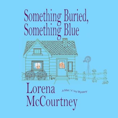 Something Buried, Something Blue; The Mac 'n' Ivy Mysteries, Book 1