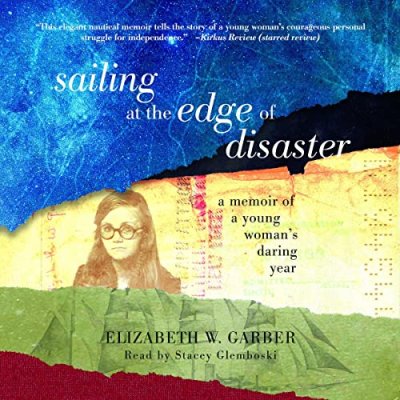 Sailing at the Edge of Disaster; A Memoir of a Young Woman’s Daring Year