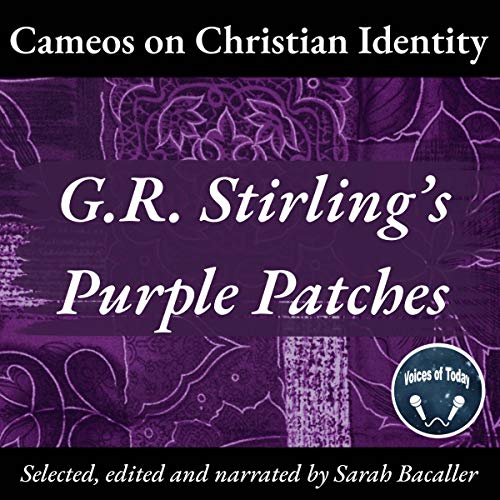Cameos on Christian Identity; G.R. Stirling's Purple Patches