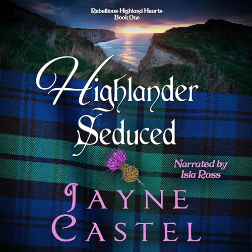 Highlander Seduced; Rebellious Highland Hearts, Book 1