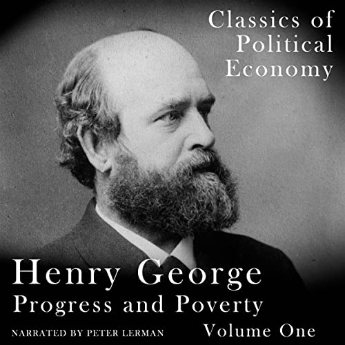 Progress and Poverty Vol. I Unabridged; Why Poverty Accompanies Economic and Technological Progress