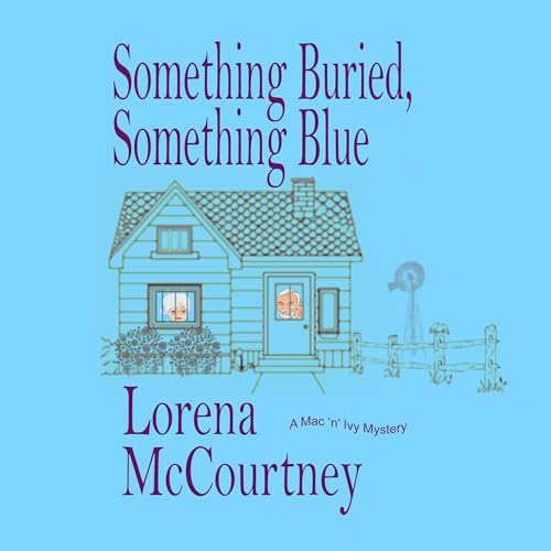 Something Buried, Something Blue; The Mac 'n' Ivy Mysteries, Book 1