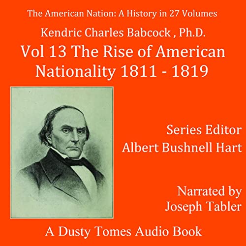The American Nation: A History, Vol. 13: The Rise of American Nationality, 1811-1819
