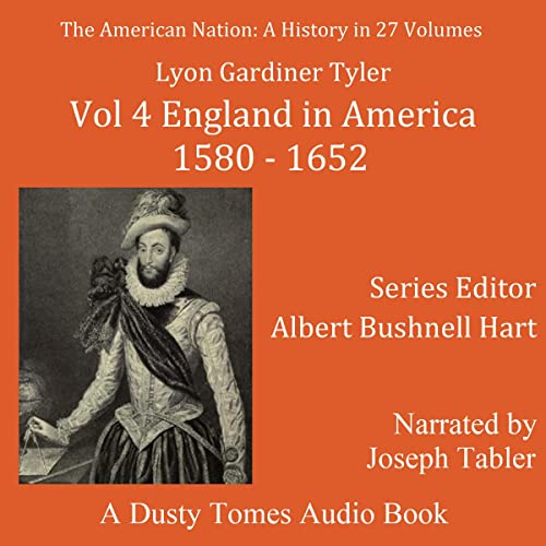 The American Nation: A History, Vol. 4; England in America, 1580-1652