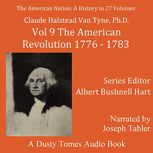The American Nation: A History, Vol. 9; The American Revolution, 1776-1783