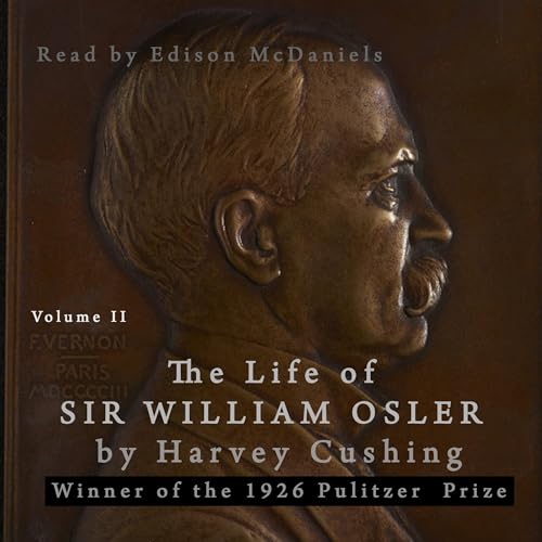 The Life of Sir William Osler, Vol II
