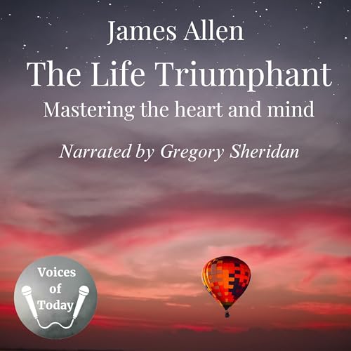 The Life Triumphant; Mastering the heart and mind