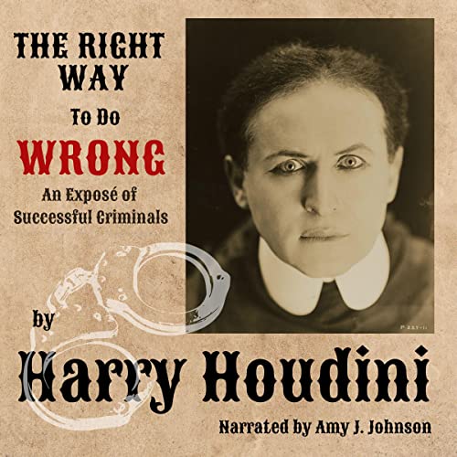 The Right Way to Do Wrong; An Expose of Successful Criminals
