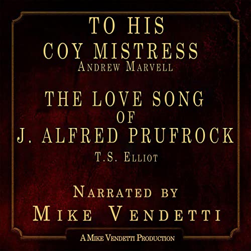 To His Coy Mistress &amp; The Love Song of J. Alfred Prufrock