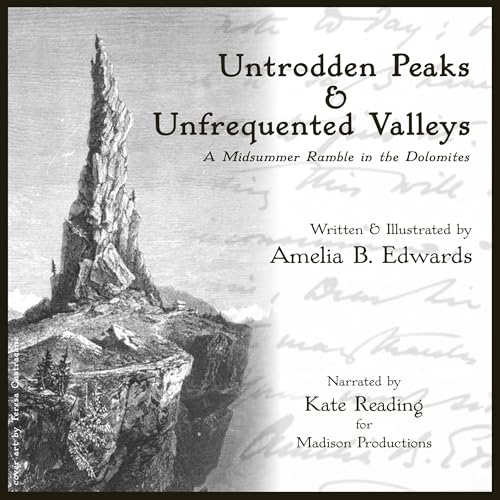 Untrodden Peaks and Unfrequented Valleys: A Midsummer Ramble in the Dolomites